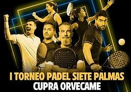 ¡El I Torneo Siete Palmas Cupra Orvecame convoca a los aficionados al pádel del 1 al 18 de mayo!